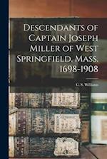 Descendants of Captain Joseph Miller of West Springfield, Mass. 1698-1908 