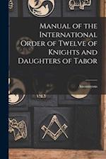 Manual of the International Order of Twelve of Knights and Daughters of Tabor 