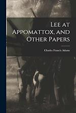 Lee at Appomattox, and Other Papers 