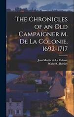 The Chronicles of an Old Campaigner M. de la Colonie, 1692-1717 