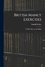 British Manly Exercises: In Which Rowing and Sailing 