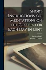 Short Instructions, or, Meditations on the Gospels for Each Day in Lent 