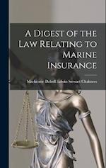 A Digest of the Law Relating to Marine Insurance 