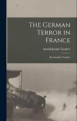 The German Terror in France: By Arnold J. Toynbee 