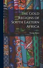 The Gold Regions of South Eastern Africa 