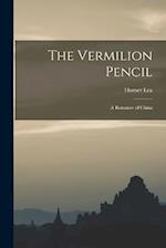 The Vermilion Pencil ; a Romance of China 