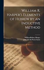 William R. Harper's Elements of Hebrew by an Inductive Method 
