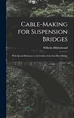 Cable-Making for Suspension Bridges: With Special Reference to the Cables of the East River Bridge 
