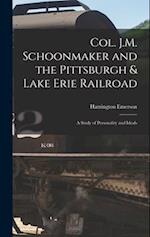 Col. J.M. Schoonmaker and the Pittsburgh & Lake Erie Railroad: A Study of Personality and Ideals 