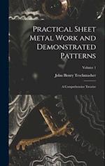 Practical Sheet Metal Work and Demonstrated Patterns: A Comprehensive Treatise; Volume 1 