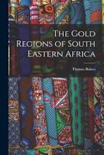 The Gold Regions of South Eastern Africa 