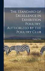 The Standard of Excellence in Exhibition Poultry, Authorized by the Poultry Club 