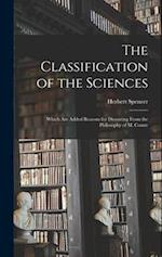 The Classification of the Sciences: Which Are Added Reasons for Dissenting From the Philosophy of M. Comte 
