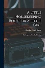 A Little Housekeeping Book for a Little Girl: Or, Margaret's Saturday Mornings 