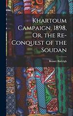 Khartoum Campaign, 1898, Or, the Re-Conquest of the Soudan 