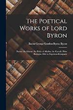 The Poetical Works of Lord Byron: Poems. the Giaour. the Bride of Abydos. the Corsair. Prize Prologue. Ode to Napoleon Bonaparte 