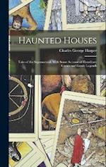 Haunted Houses: Tales of the Supernatural, With Some Account of Hereditary Curses and Family Legends 