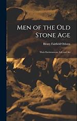 Men of the Old Stone Age: Their Environment, Life and Art 