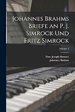 Johannes Brahms Briefe an P. J. Simrock Und Fritz Simrock; Volume 2