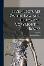 Seven Lectures On the Law and History of Copyright in Books 