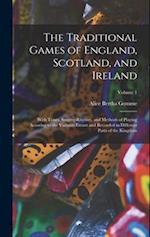 The Traditional Games of England, Scotland, and Ireland: With Tunes, Singing-Rhymes, and Methods of Playing Accoring to the Variants Extant and Record