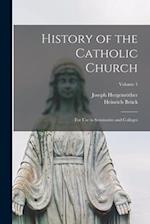 History of the Catholic Church: For Use in Seminaries and Colleges; Volume 1 
