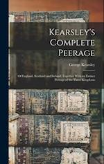 Kearsley's Complete Peerage: Of England, Scotland and Ireland; Together With an Extinct Peerage of the Three Kingdoms 