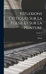 Réflexions Critiques Sur La Pöesie Et Sur La Peinture; Volume 2