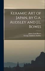 Keramic Art of Japan, by G.a. Audsley and J.L. Bowes 
