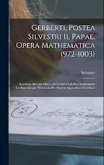 Gerberti, Postea Silvestri Ii, Papae, Opera Mathematica (972-1003)