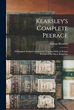 Kearsley's Complete Peerage: Of England, Scotland and Ireland; Together With an Extinct Peerage of the Three Kingdoms 