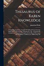 Thesaurus of Karen Knowledge: Comprising Traditions, Legends Or Fables, Poetry, Customs, Superstitions, Demonology, Therapeutics, Etc. Alphabetically 