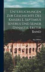 Untersuchungen zur Geschichte des Kaisers L. Septimius Severus und seiner Dynastie. Erster Band