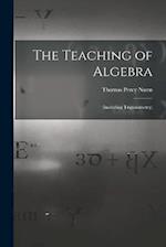 The Teaching of Algebra: (Including Trigonometry) 
