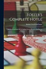 Foster's Complete Hoyle: An Encyclopedia of All the Indoor Games Played at the Present Day 