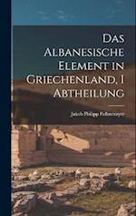 Das Albanesische Element in Griechenland, I Abtheilung