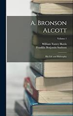 A. Bronson Alcott: His Life and Philosophy; Volume 1 