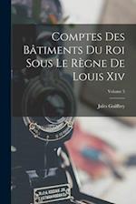 Comptes Des Bâtiments Du Roi Sous Le Règne De Louis Xiv; Volume 5