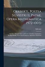 Gerberti, Postea Silvestri Ii, Papae, Opera Mathematica (972-1003)