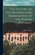 The History of the Progress and Termination of the Roman Republic 