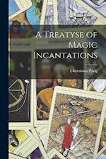 A Treatyse of Magic Incantations 