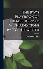 The Boy's Playbook of Science. Revised With Additions by T.C. Hepworth 