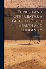 Turkish and Other Baths. a Guide to Good Health and Longevity 