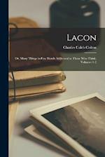 Lacon; Or, Many Things in Few Words Addressed to Those Who Think, Volumes 1-2 
