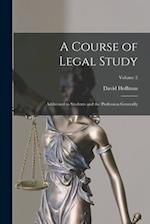 A Course of Legal Study: Addressed to Students and the Profession Generally; Volume 2 