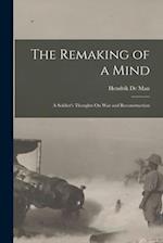 The Remaking of a Mind: A Soldier's Thoughts On War and Reconstruction 