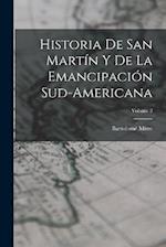 Historia De San Martín Y De La Emancipación Sud-Americana; Volume 2