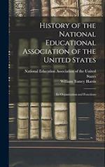 History of the National Educational Association of the United States: Its Organization and Functions 