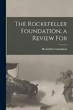 The Rockefeller Foundation, a Review For 