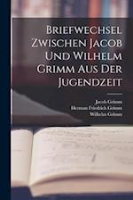 Briefwechsel Zwischen Jacob Und Wilhelm Grimm Aus Der Jugendzeit